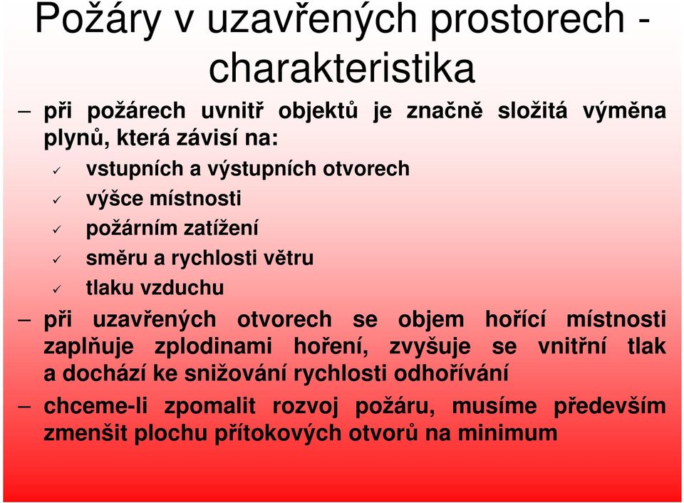 při uzavřených otvorech se objem hořící místnosti zaplňuje zplodinami hoření, zvyšuje se vnitřní tlak a dochází ke