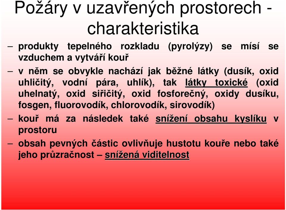 siřičitý, oxid fosforečný, oxidy dusíku, fosgen, fluorovodík, chlorovodík, sirovodík) kouř má za následek také snížen ení