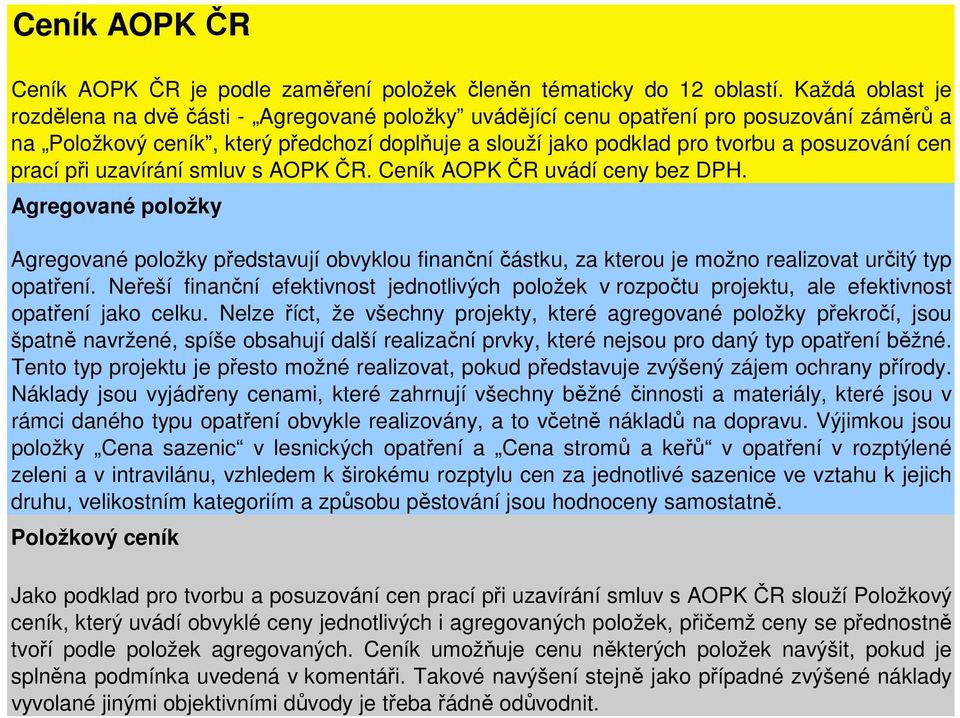 cen prací při uzavírání smluv s AOPK ČR. Ceník AOPK ČR uvádí ceny bez DPH.