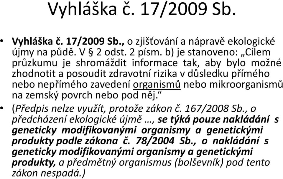 organismů nebo mikroorganismů na zemský povrch nebo pod něj. (Předpis nelze využít, protože zákon č. 167/2008 Sb.