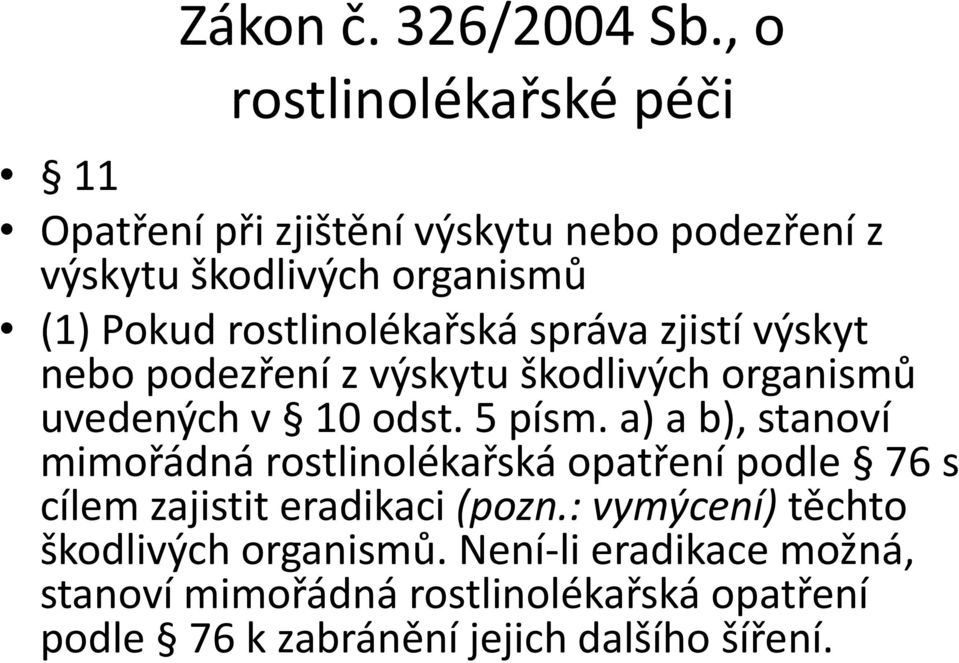 rostlinolékařská správa zjistí výskyt nebo podezření z výskytu škodlivých organismů uvedených v 10 odst. 5 písm.