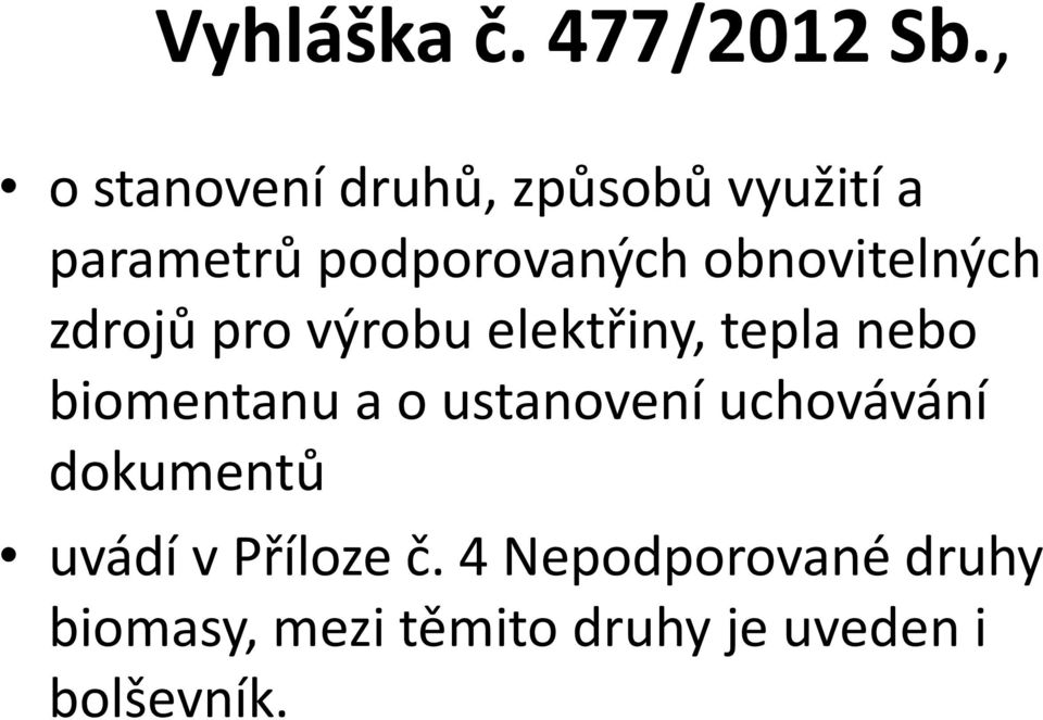 obnovitelných zdrojů pro výrobu elektřiny, tepla nebo biomentanu a o