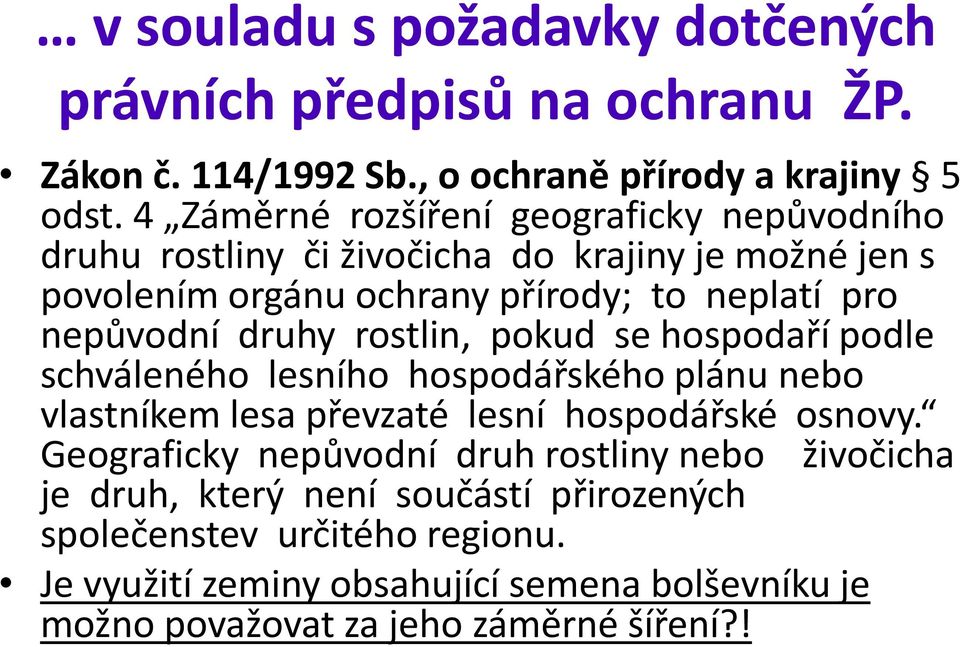 druhy rostlin, pokud se hospodaří podle schváleného lesního hospodářského plánu nebo vlastníkem lesa převzaté lesní hospodářské osnovy.