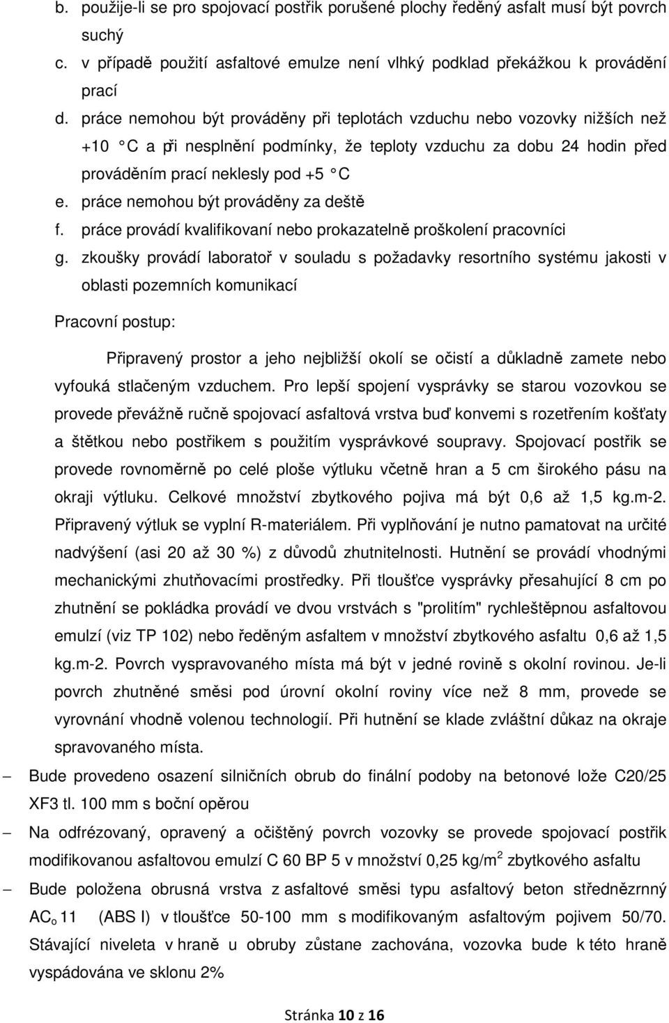 práce nemohou být prováděny za deště f. práce provádí kvalifikovaní nebo prokazatelně proškolení pracovníci g.