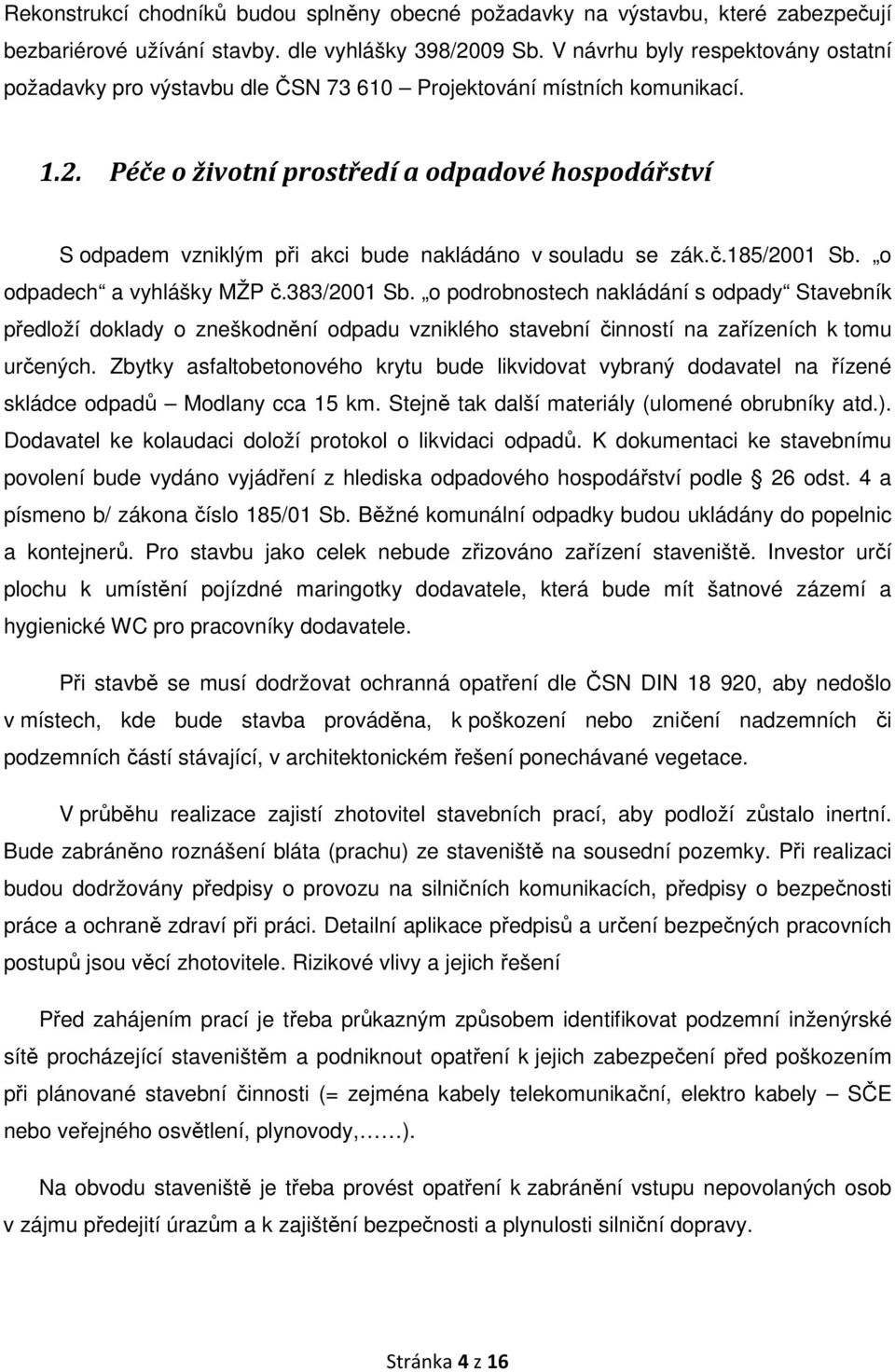 Péče o životní prostředí a odpadové hospodářství S odpadem vzniklým při akci bude nakládáno v souladu se zák.č.185/2001 Sb. o odpadech a vyhlášky MŽP č.383/2001 Sb.