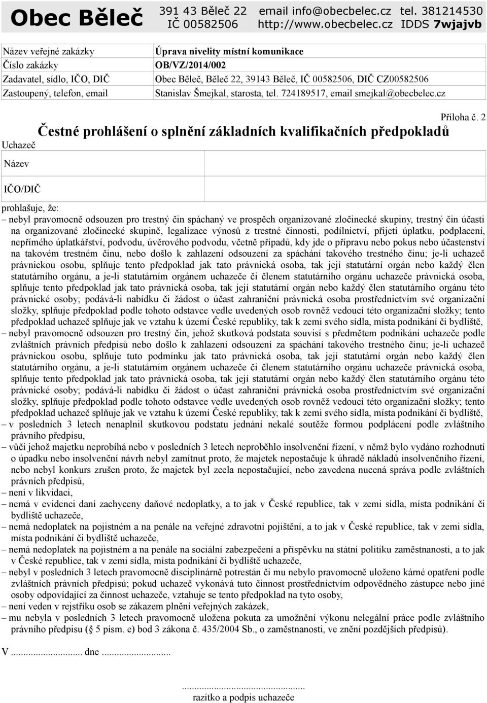 00582506, DIČ CZ00582506 Stanislav Šmejkal, starosta, tel. 724189517, email smejkal@obecbelec.cz Příloha č.