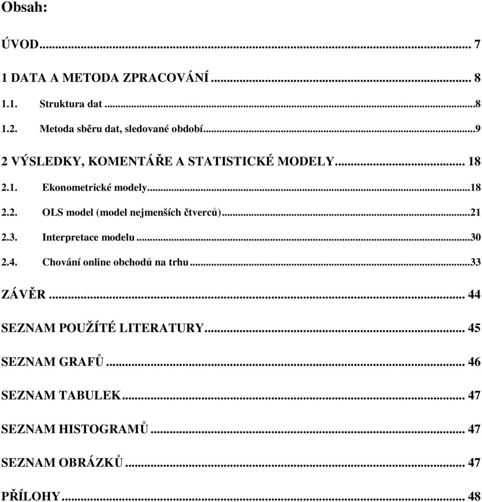 .. 21 2.3. Interpretace modelu... 3 2.4. Chování online obchodů na trhu... 33 ZÁVĚR... 44 SEZNAM POUŽÍTÉ LITERATURY.