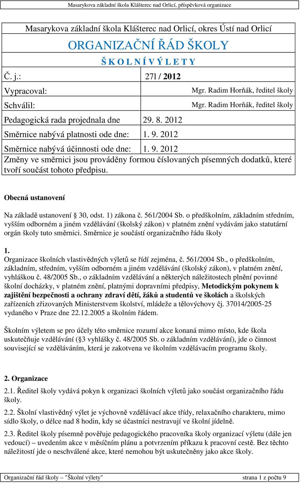 Obecná ustanovení Na základě ustanovení 30, odst. 1) zákona č. 561/2004 Sb.