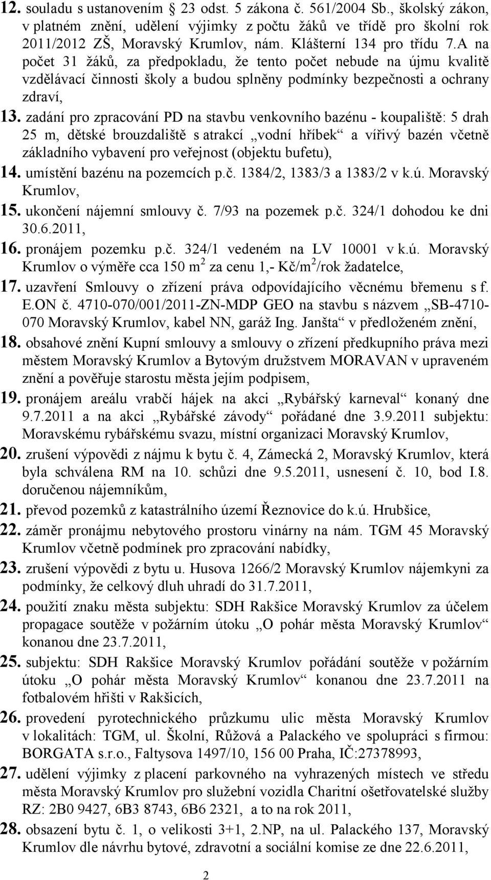 zadání pro zpracování PD na stavbu venkovního bazénu - koupaliště: 5 drah 25 m, dětské brouzdaliště s atrakcí vodní hříbek a vířivý bazén včetně základního vybavení pro veřejnost (objektu bufetu), 14.