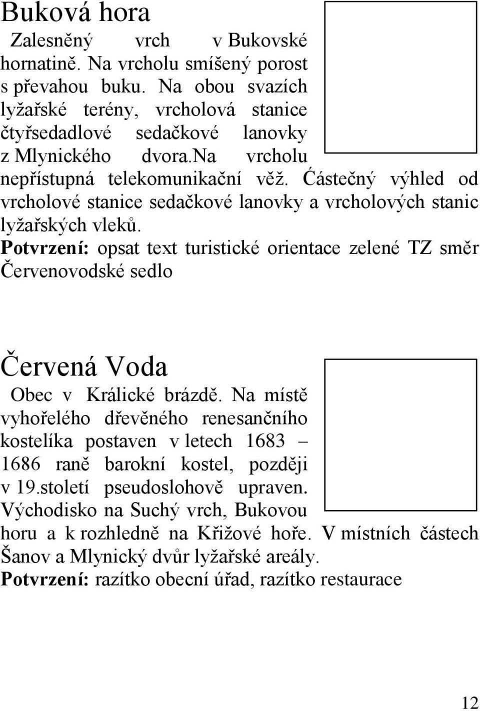 Potvrzení: opsat text turistické orientace zelené TZ směr Červenovodské sedlo Červená Voda Obec v Králické brázdě.