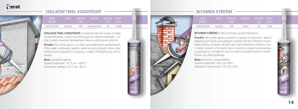 Neobsahuje silikony, odolný proti plísním. su- Použití: Na rychlé opravy ve všech atmosférických podmínkách. Přilne také na bitumen, asfalt a velké množství plastů.