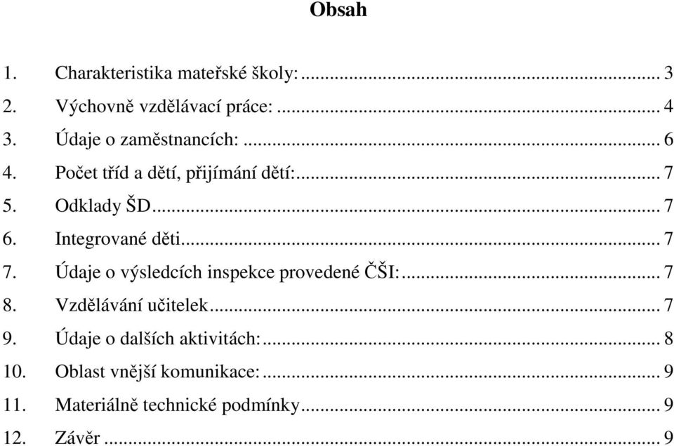 Integrované děti... 7 7. Údaje o výsledcích inspekce provedené ČŠI:... 7 8. Vzdělávání učitelek... 7 9.