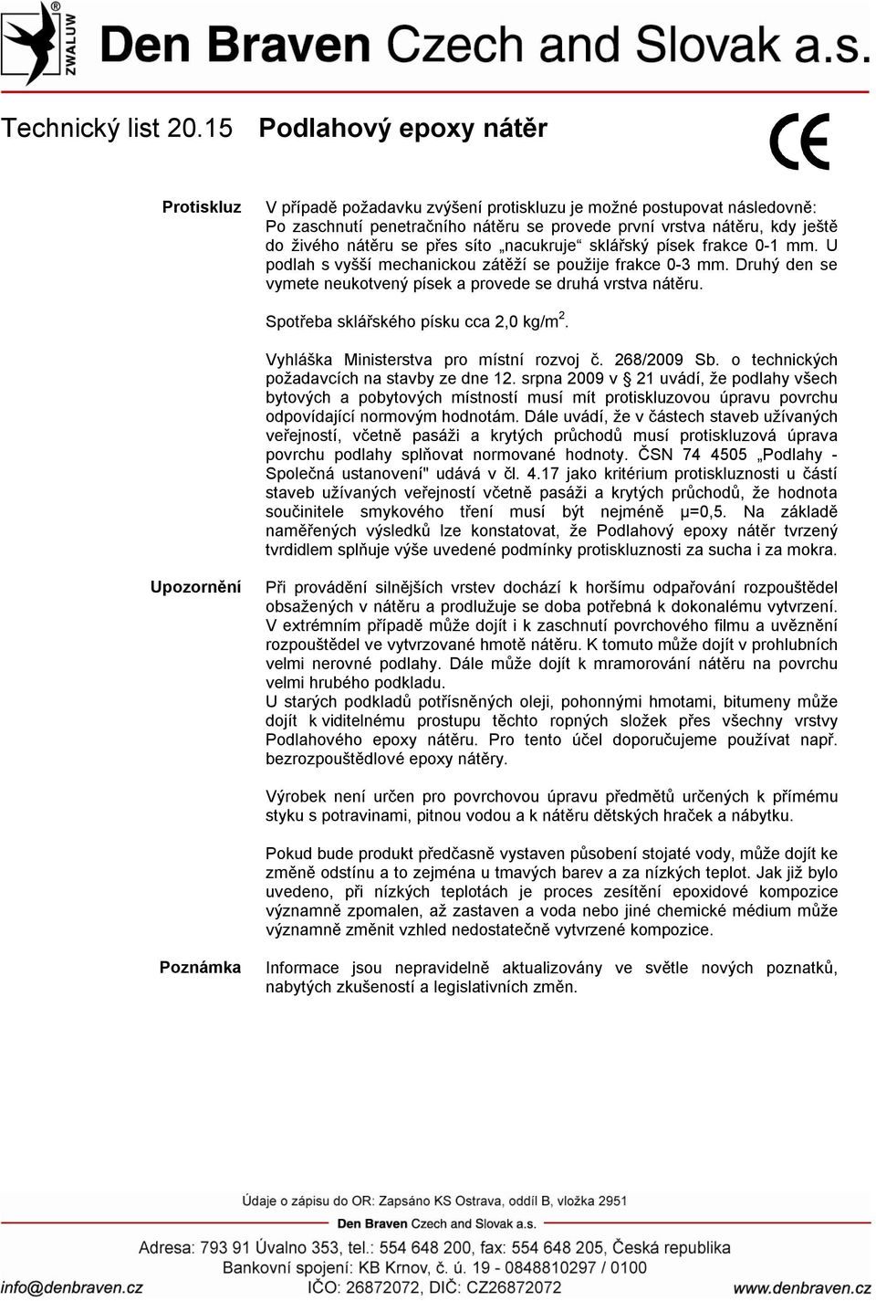 Spotřeba sklářského písku cca 2,0 kg/m 2. Vyhláška Ministerstva pro místní rozvoj č. 268/2009 Sb. o technických požadavcích na stavby ze dne 12.