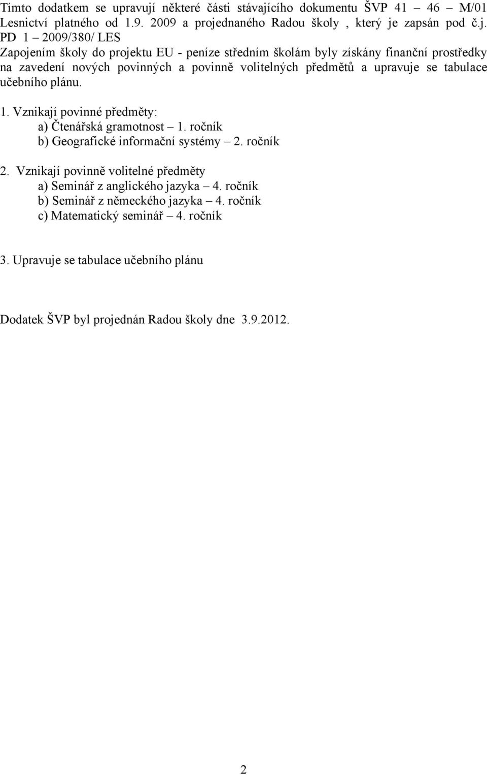 cího dokumentu ŠVP 41 46 M/01 Lesnictví platného od 1.9. 2009 a proje