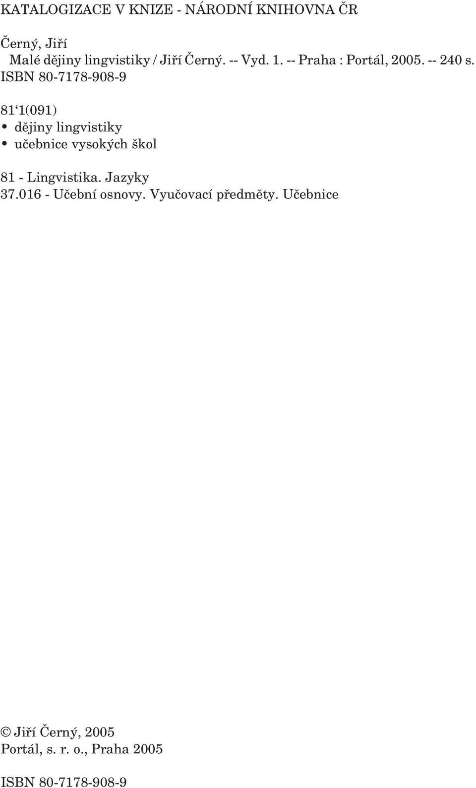 ISBN 80-7178-908-9 81 1(091) dějiny lingvistiky učebnice vysokých škol 81 - Lingvistika.