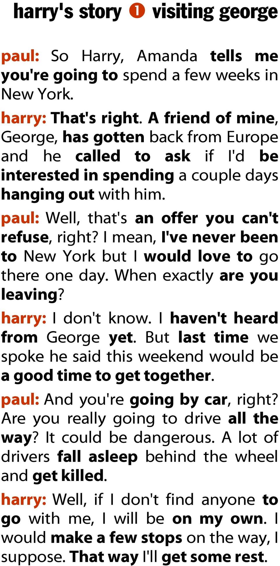 I mean, I've never been to New York but I would love to go there one day. When exactly are you leaving? harry: I don't know. I haven't heard from George yet.