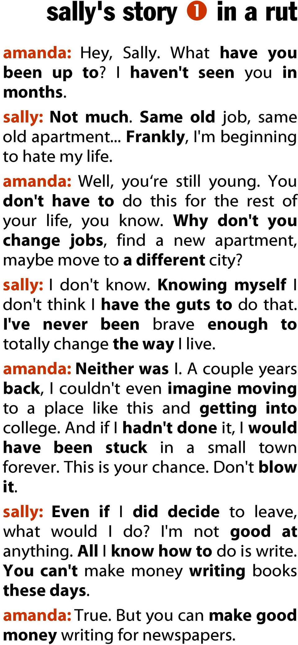 Knowing myself I don't think I have the guts to do that. I've never been brave enough to totally change the way I live. amanda: Neither was I.