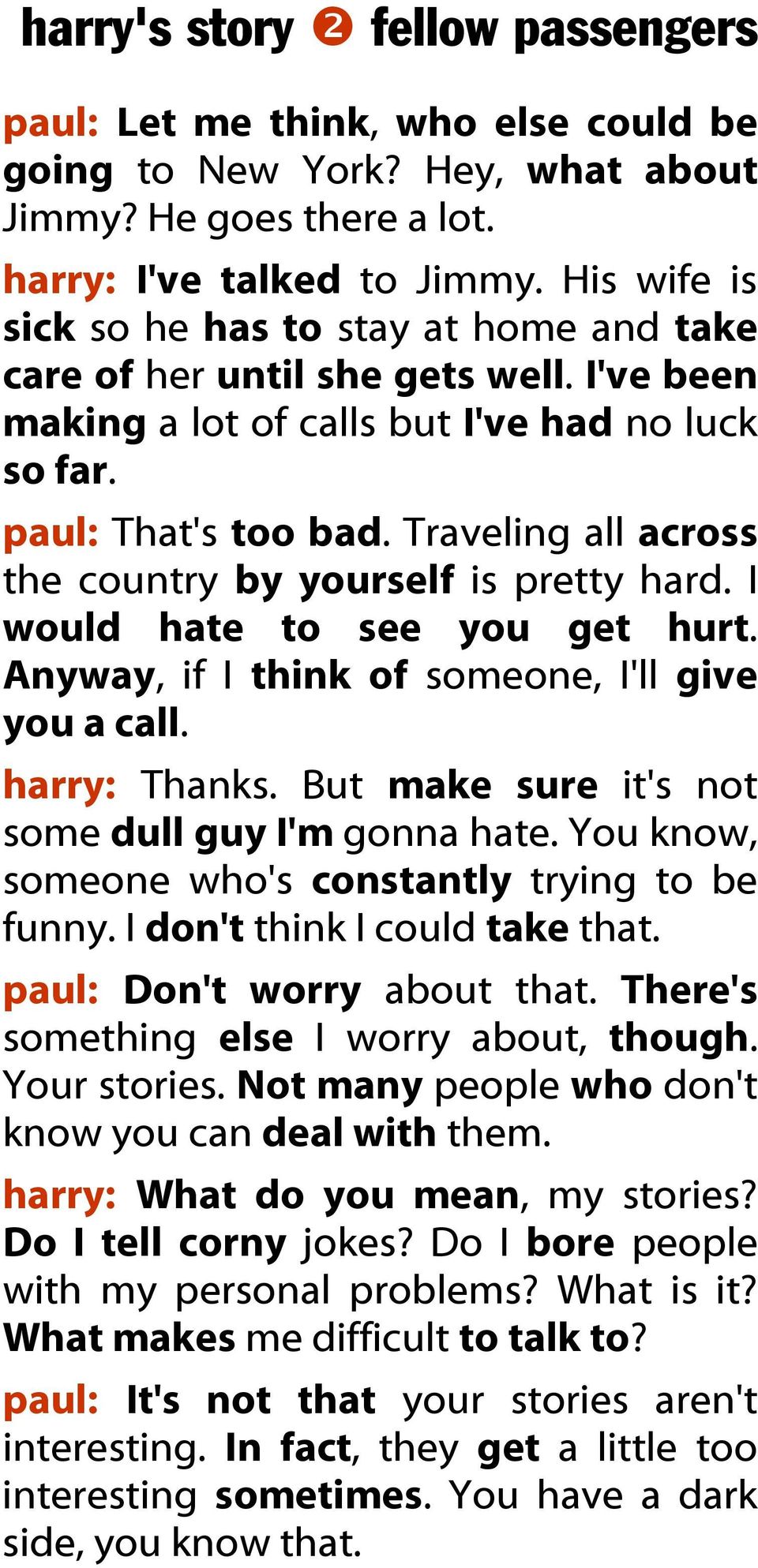 Traveling all across the country by yourself is pretty hard. I would hate to see you get hurt. Anyway, if I think of someone, I'll give you a call. harry: Thanks.