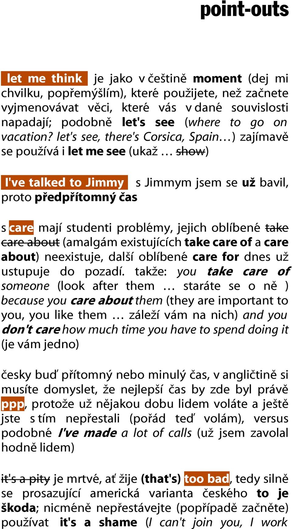 let's see, there's Corsica, Spain ) zajímavě se používá i let me see (ukaž show) I've talked to Jimmy s Jimmym jsem se už bavil, proto předpřítomný čas s care mají studenti problémy, jejich oblíbené