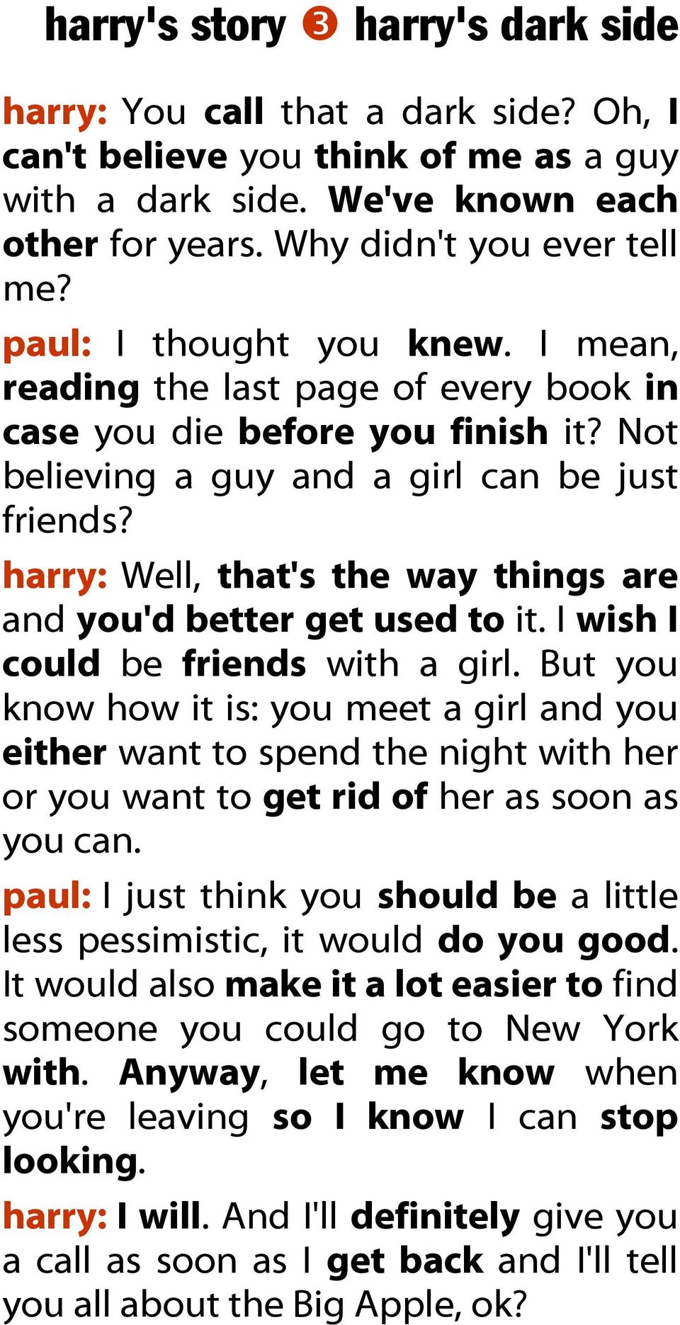 harry: Well, that's the way things are and you'd better get used to it. I wish I could be friends with a girl.