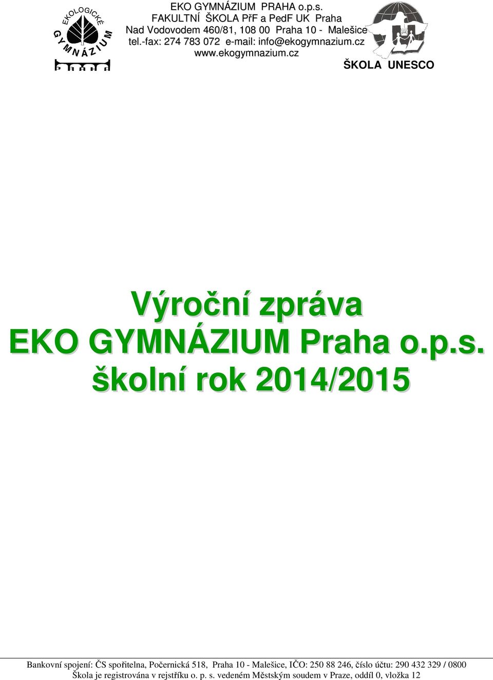 p.s. školní rok 2014/2015 Bankovní spojení: ČS spořitelna, Počernická 518, Praha 10 - Malešice, IČO: 250 88 246,