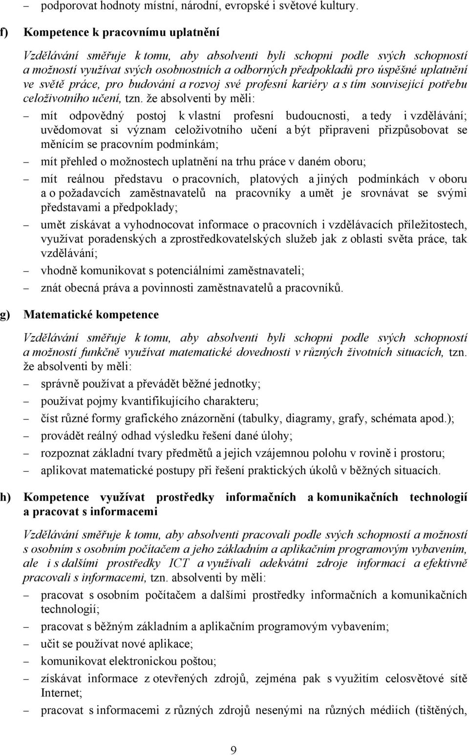 ve světě práce, pro budování a rozvoj své profesní kariéry a s tím související potřebu celoživotního učení, tzn.