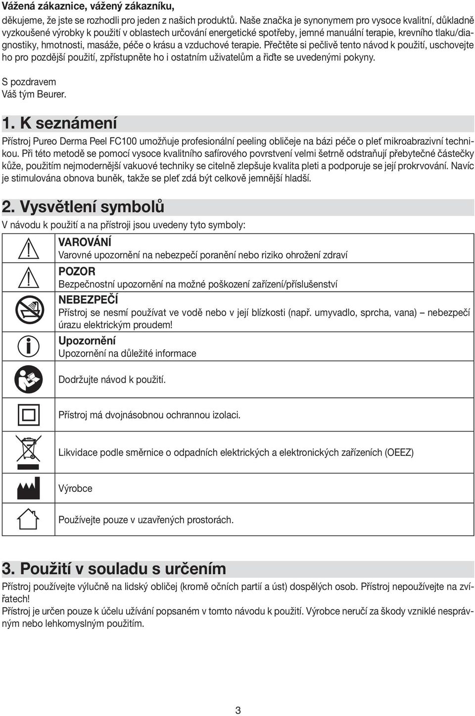 péče o krásu a vzduchové terapie. Přečtěte si pečlivě tento návod k použití, uschovejte ho pro pozdější použití, zpřístupněte ho i ostatním uživatelům a řiďte se uvedenými pokyny.