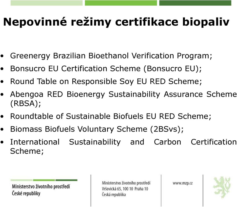 Bioenergy Sustainability Assurance Scheme (RBSA); Roundtable of Sustainable Biofuels EU RED Scheme;