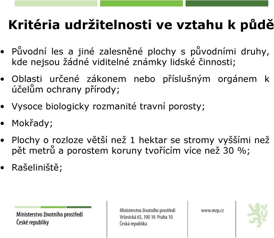 účelům ochrany přírody; Vysoce biologicky rozmanité travní porosty; Mokřady; Plochy o rozloze větší