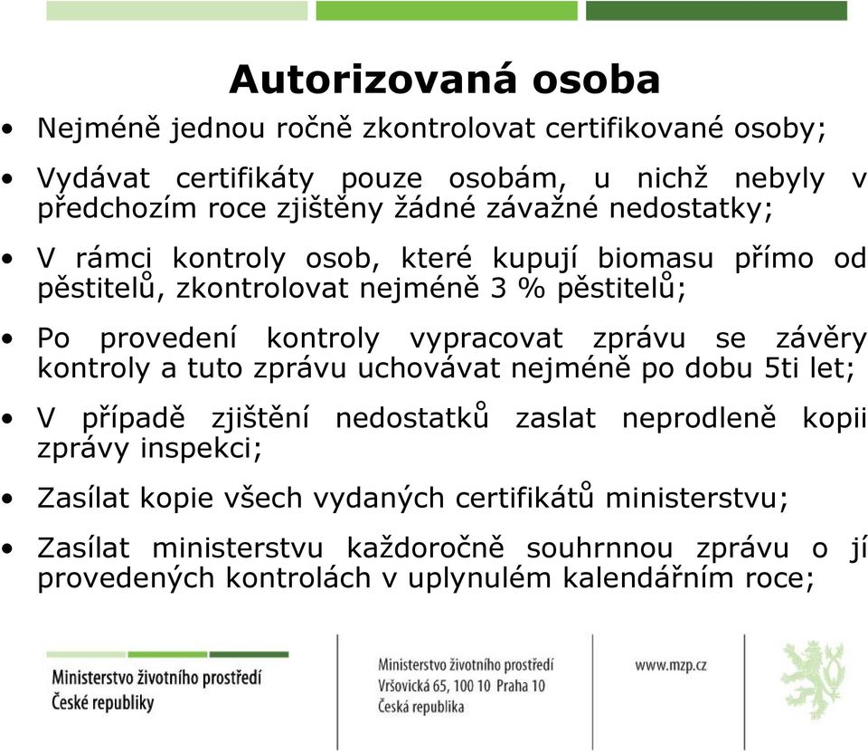 vypracovat zprávu se závěry kontroly a tuto zprávu uchovávat nejméně po dobu 5ti let; V případě zjištění nedostatků zaslat neprodleně kopii zprávy