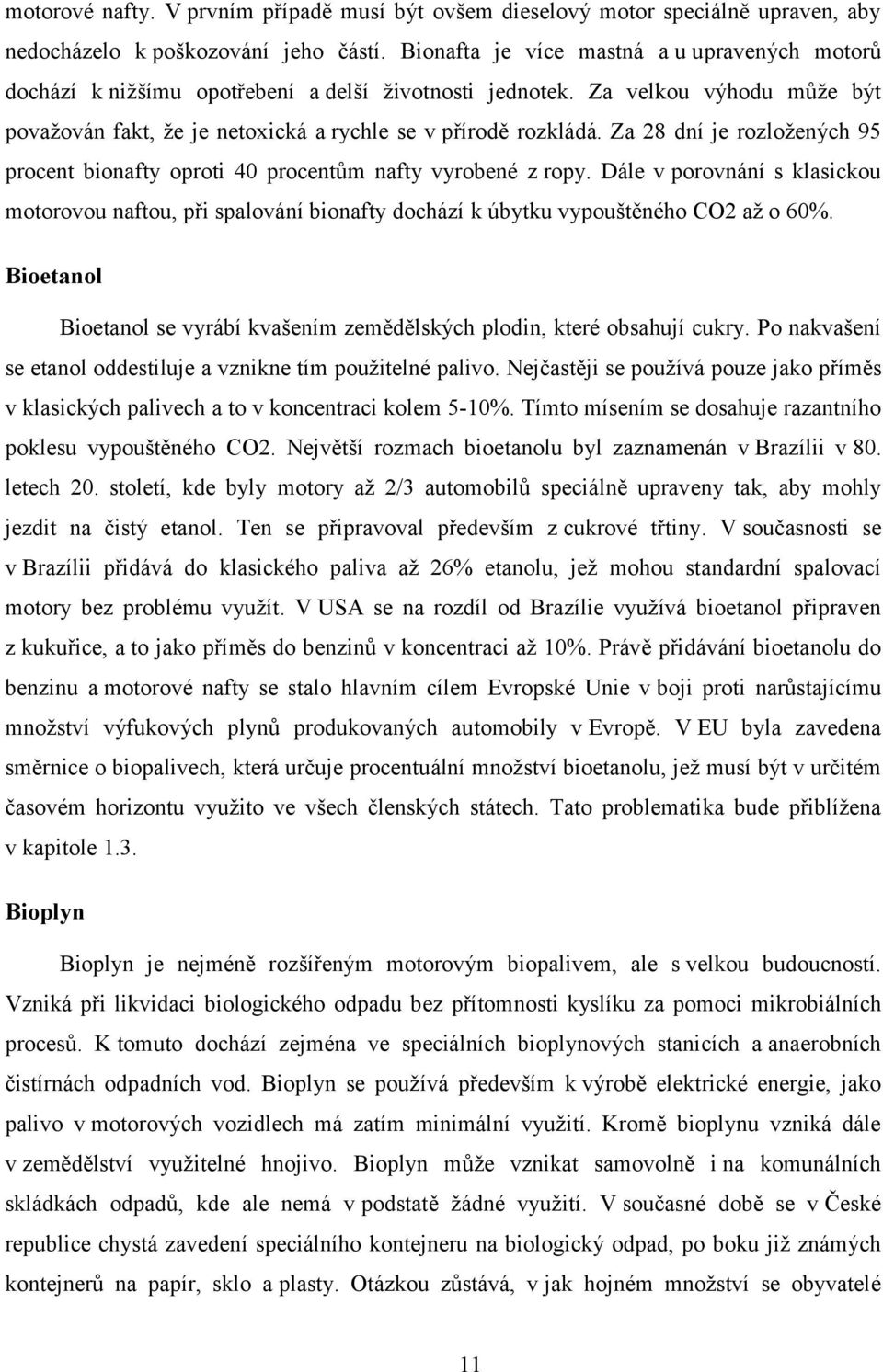 Za 28 dní je rozloţených 95 procent bionafty oproti 40 procentům nafty vyrobené z ropy.