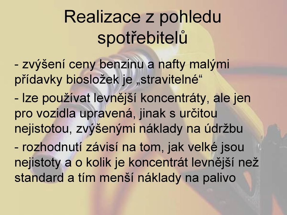 upravená, jinak s určitou nejistotou, zvýšenými náklady na údržbu - rozhodnutí závisí na