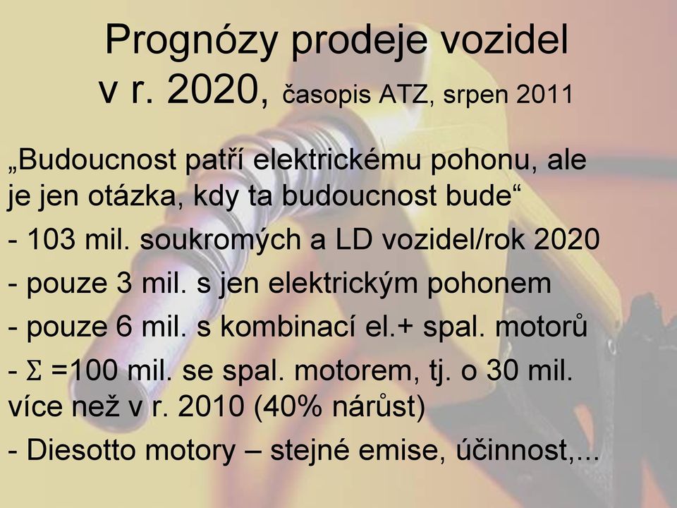 budoucnost bude - 103 mil. soukromých a LD vozidel/rok 2020 - pouze 3 mil.