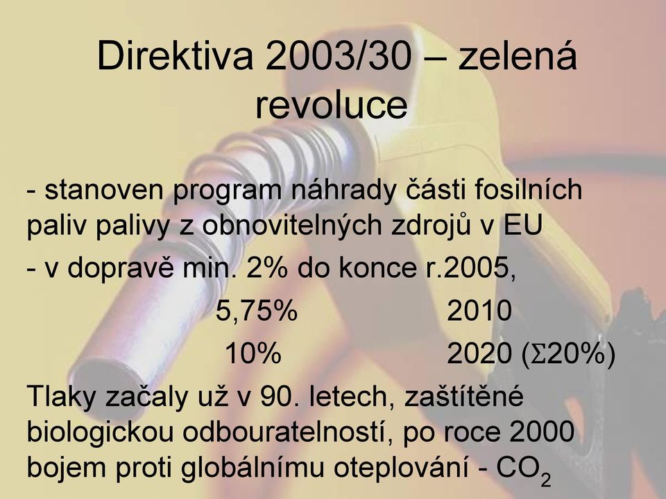 2% do konce r.2005, 5,75% 2010 10% 2020 (Ʃ20%) Tlaky začaly už v 90.