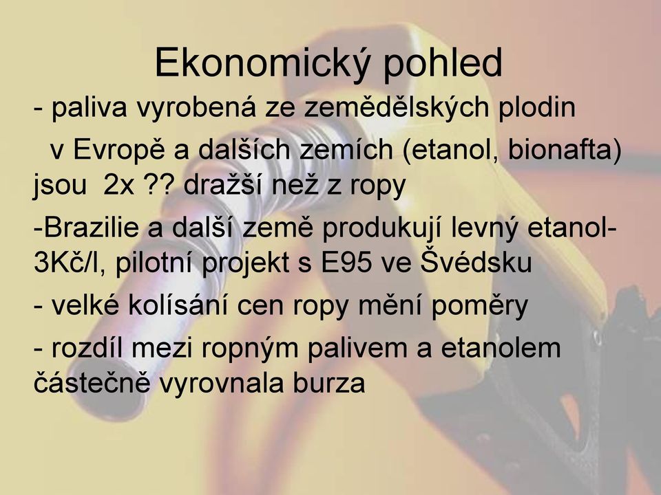 ? dražší než z ropy -Brazilie a další země produkují levný etanol- 3Kč/l,