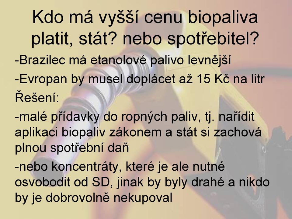 -malé přídavky do ropných paliv, tj.