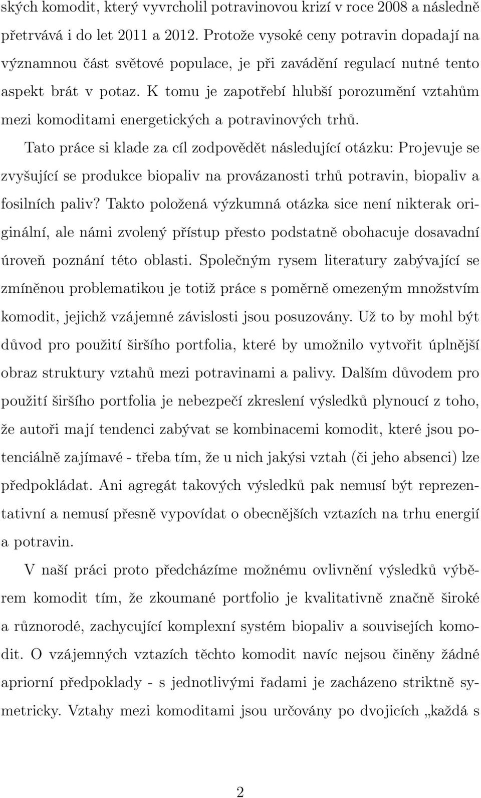 K tomu je zapotřebí hlubší porozumění vztahům mezi komoditami energetických a potravinových trhů.