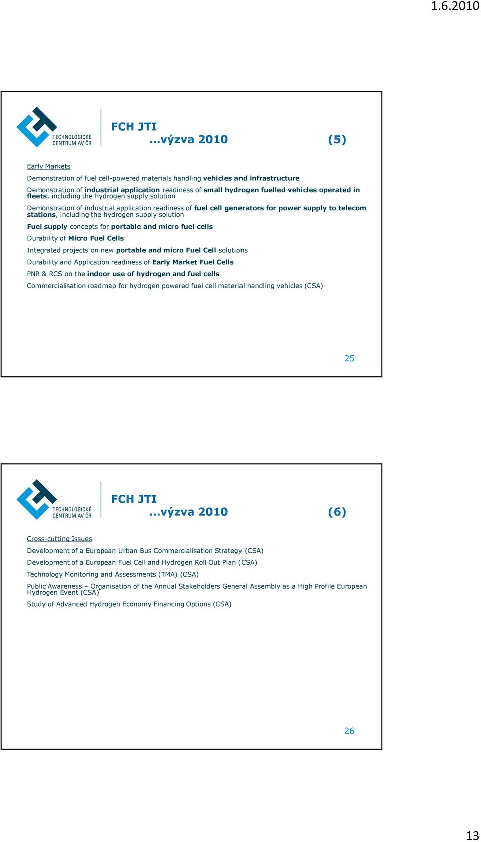 hydrogen supply solution Fuel supply concepts for portable and micro fuel cells Durability of Micro Fuel Cells Integrated projects on new portable and micro Fuel Cell solutions Durability and