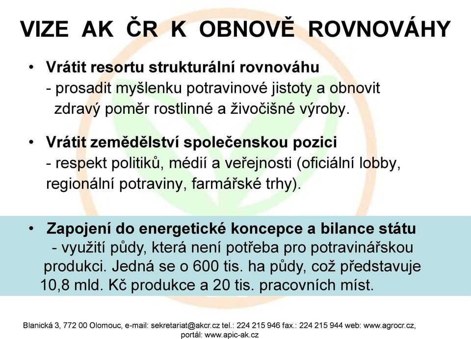 Vrátit zemědělství společenskou pozici - respekt politiků, médií a veřejnosti (oficiální lobby, regionální potraviny,