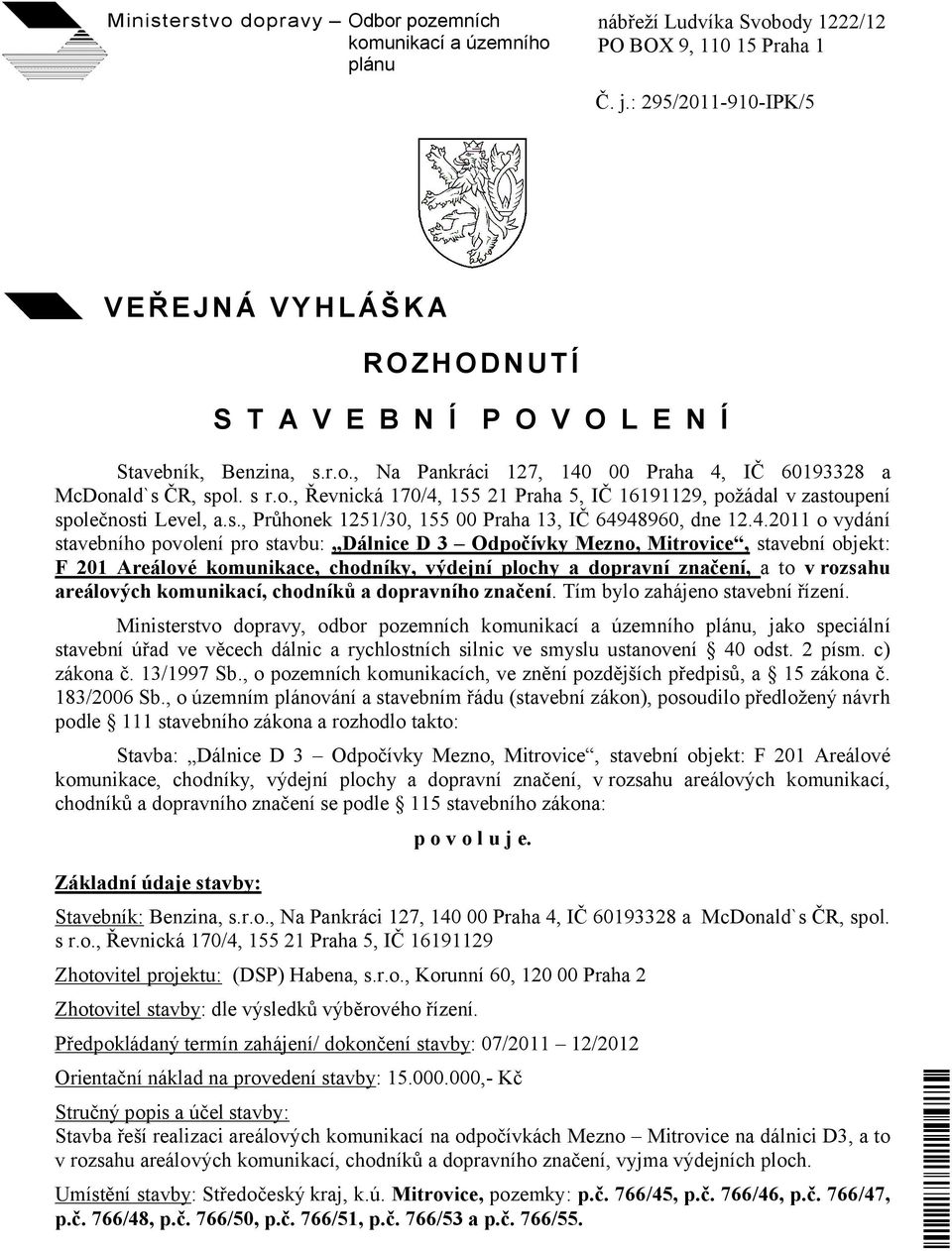 s., Průhonek 1251/30, 155 00 Praha 13, IČ 649