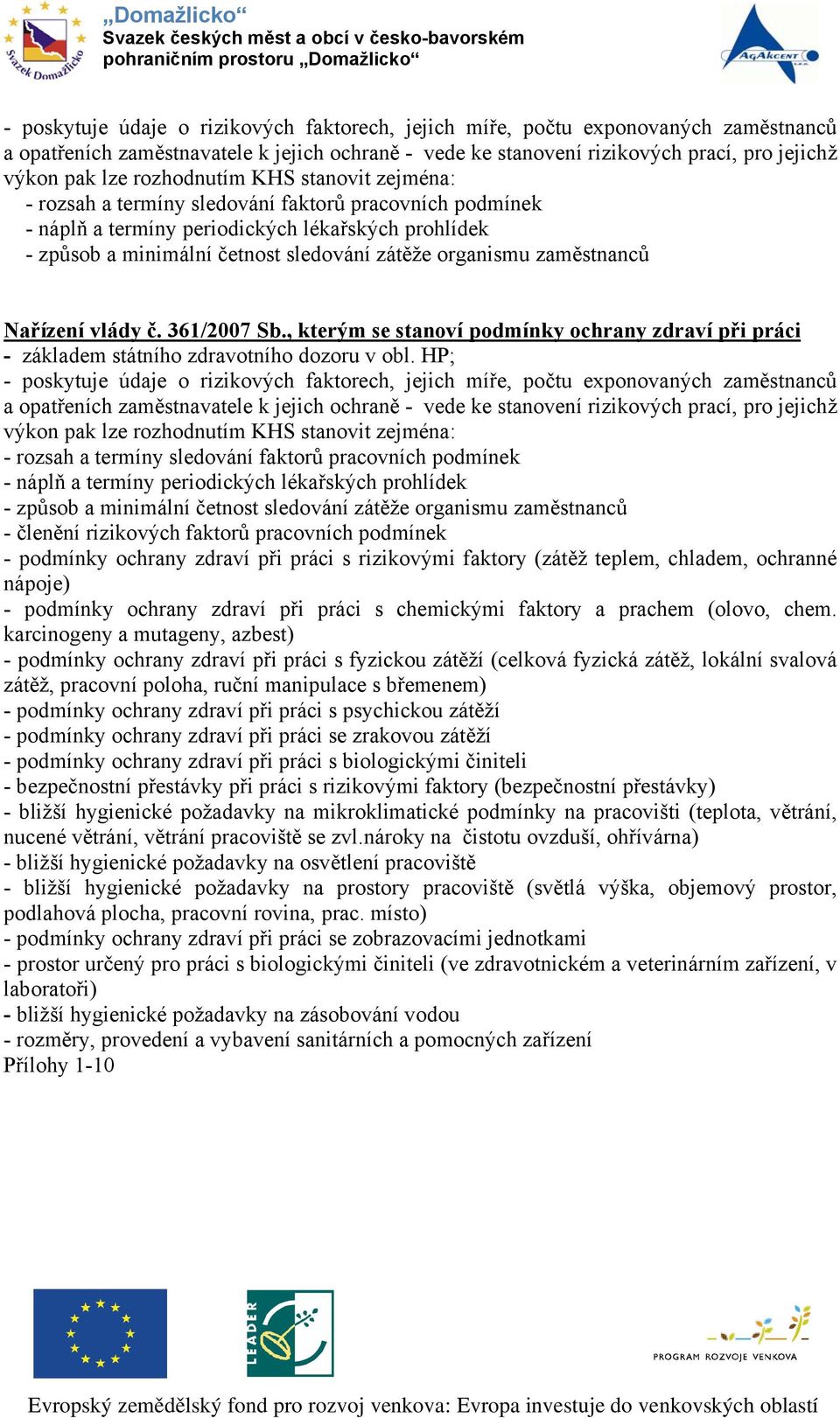 zaměstnanců Nařízení vlády č. 361/2007 Sb., kterým se stanoví podmínky ochrany zdraví při práci - základem státního zdravotního dozoru v obl.