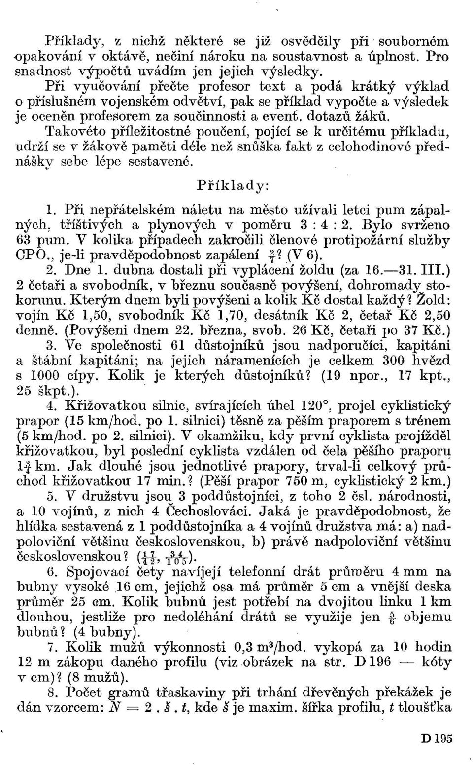 Takovéto příležitostné poučení, pojící se k určitému příkladu, udrží se v žákově paměti déle než snůška fakt z celohodinové přednášky sebe lépe sestavené. Příklady: 1.