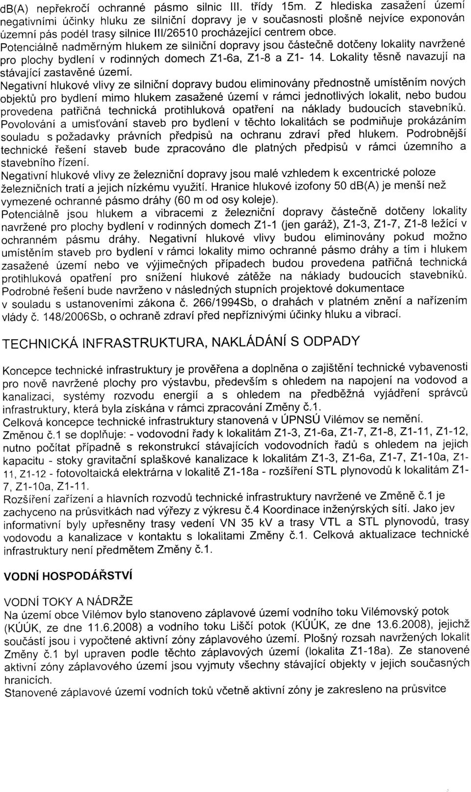 potenciilnd nadm6rnym hlukem ze silnidni dopravy jsou c5ste6n6 dotceny lokality navr2en6 pro plochy bydleni v rodinnych domech Z1-6a, Z1-8 a 21-14.