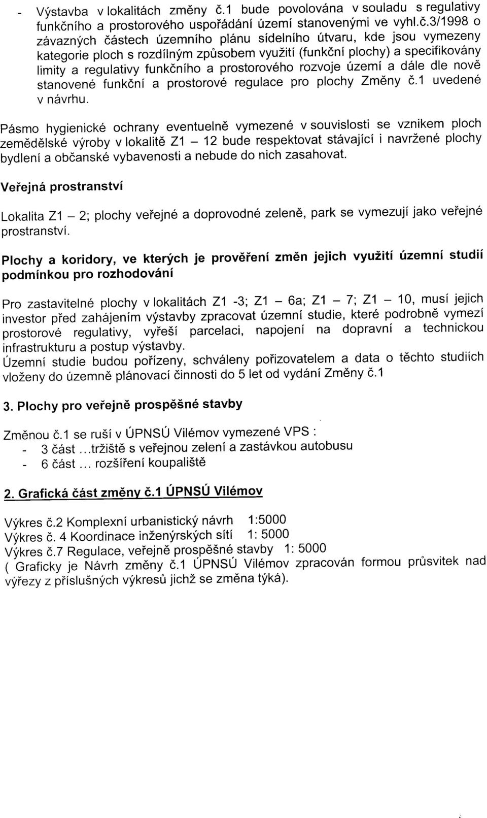 1 bude povolov6na v souladu s regulativy funkdniho a prostorov6ho uspoi6d6ni Ozemi stanovenymi ve vyhl.c.