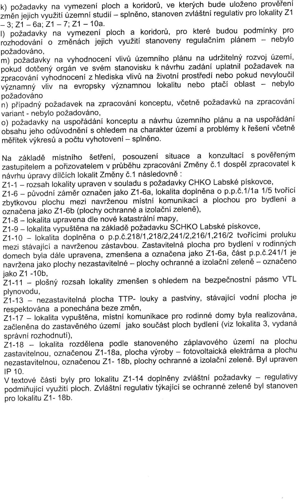 pl6nu na udrzitelny rozvoj Ozemi, poflo dotceny organ ve sv6m stanovisku k n6vrhu zadf'ni uplatnil pozadavek na zpracov6ni vy-hodio ceni z hlediska vliv0 na Zivotni prostiedi nebo pokud nevyloudil