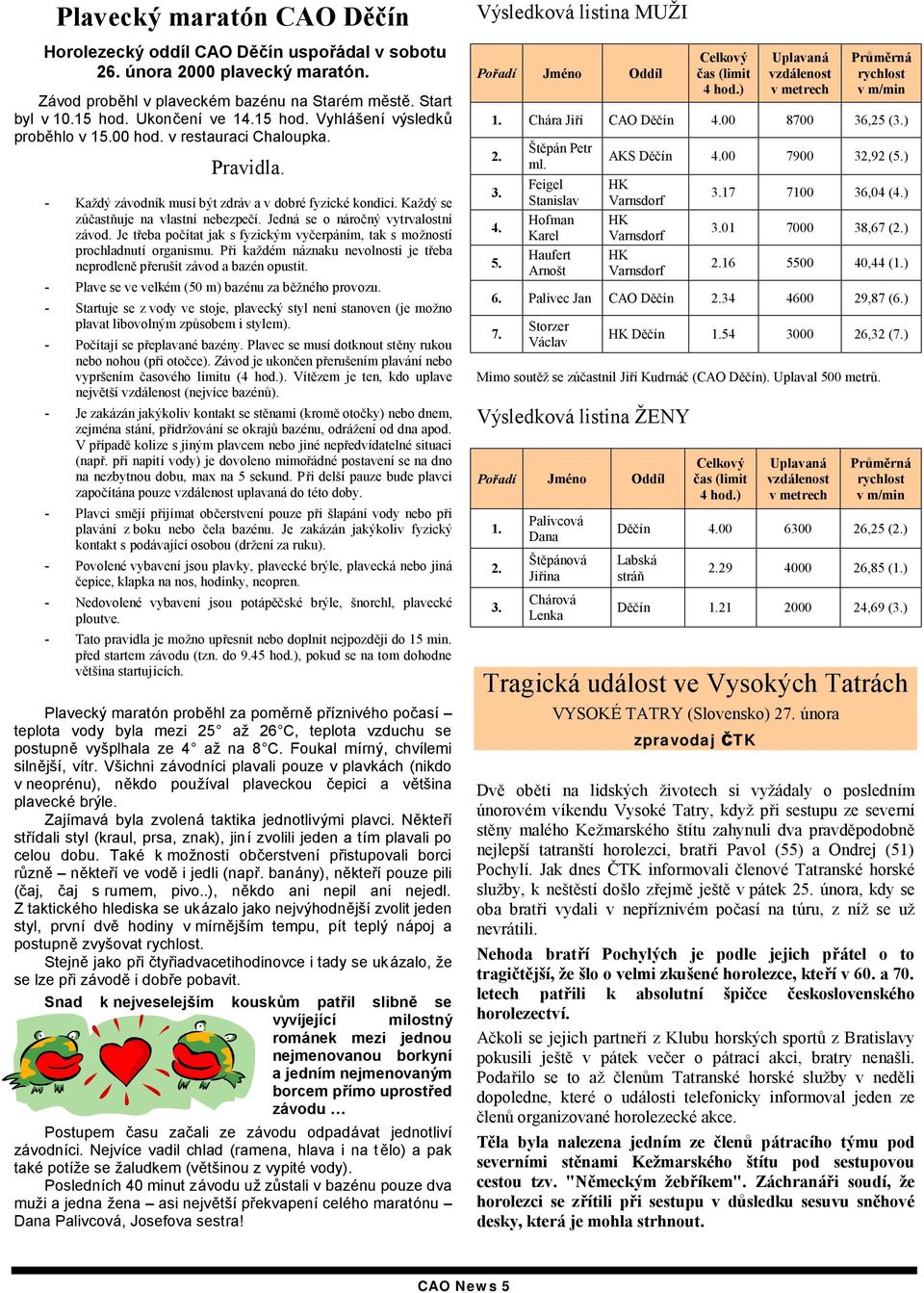 Jedna se o narocny ytralostnı za od. Je treba pocıtat jak s fyzickym yc erpa nım, tak s moz nostı prochladnutı organismu.