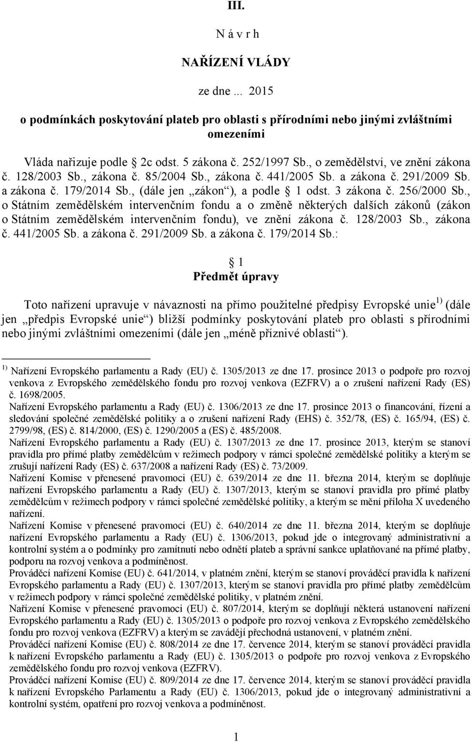 256/2000 Sb., o Státním zemědělském intervenčním fondu a o změně některých dalších zákonů (zákon o Státním zemědělském intervenčním fondu), ve znění zákona č. 128/2003 Sb., zákona č. 441/2005 Sb.