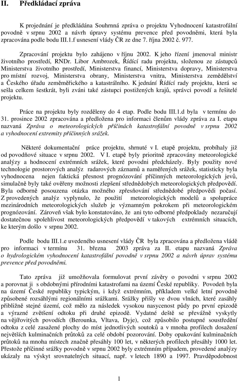 Libor Ambrozek, Řídící radu projektu, složenou ze zástupců Ministerstva životního prostředí, Ministerstva financí, Ministerstva dopravy, Ministerstva pro místní rozvoj, Ministerstva obrany,