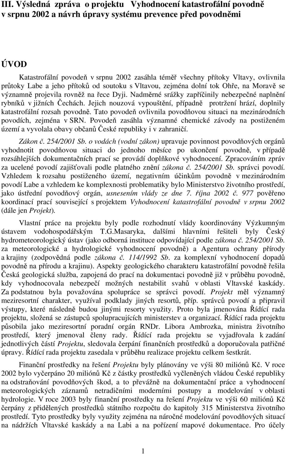 Nadměrné srážky zapříčinily nebezpečné naplnění rybníků v jižních Čechách. Jejich nouzová vypouštění, případně protržení hrází, doplnily katastrofální rozsah povodně.