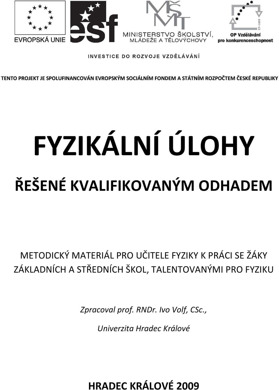 PRO UČITELE FYZIKY K PRÁCI SE ŽÁKY ZÁKLADNÍCH A STŘEDNÍCH ŠKOL, TALENTOVANÝMI PRO